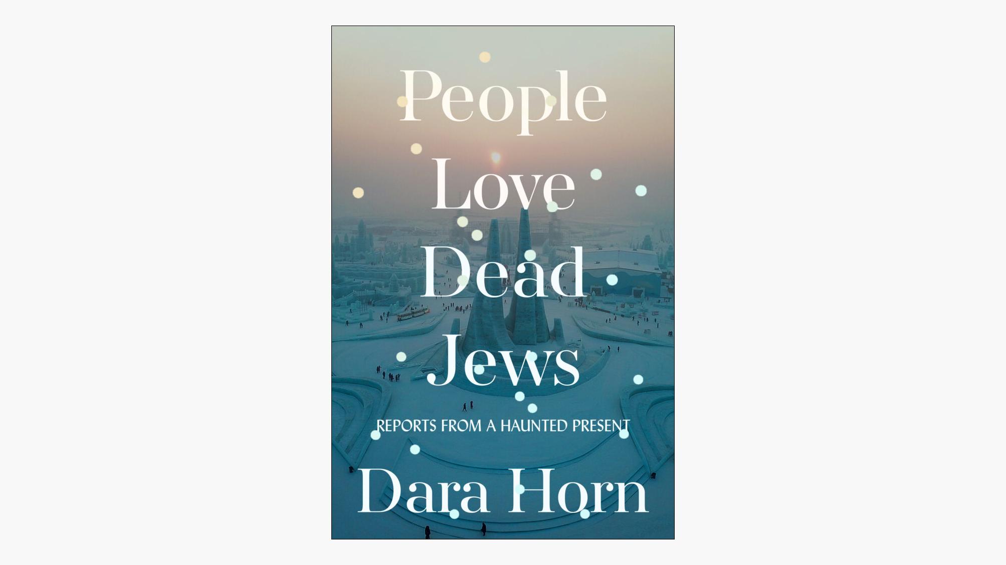 People Love Dead Jews by Dara Horn
